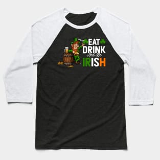 eat drink and be Irish leprechaun Baseball T-Shirt